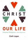Christ Our Life - Enjoying Philippians, verse by verse