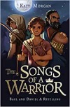 The Songs of a Warrior: Saul and David: A Retelling
