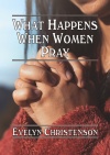 What Happens When Women Pray 