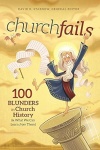 Churchfails -  100 Blunders in Church History