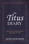 The Titus Diary - The Story of an Incredible Adventure That Changed the World