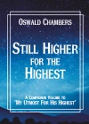 Still Higher for the Highest, A Companion Volume to My Utmost for His Highest