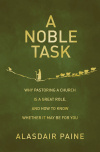 A Noble Task Why pastoring a church is a great role, and how to know whether it may be for you