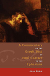A Commentary on the Greek Text of Paul's Letter to the Ephesians