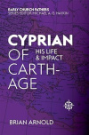 Cyprian of Carthage - His Life and Impact