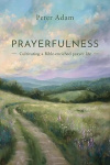 Prayerfulness -  Cultivating a Bible-enriched prayer life