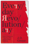 Everyday Revolutionary - How to Transcend the Culture War and Transform the World