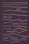 Reconstruction Project -  Recovering Truth and Rebuilding Faith