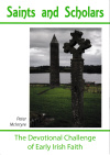 Saints and Scholars - The Devotional Challenge of Early Irish Faith