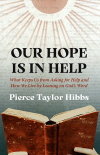 Our Hope Is In Help - What Keeps Us from Asking for Help and How We Live by Leaning on God's Word