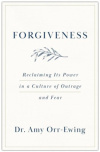 Forgiveness - Reclaiming Its Power in a Culture of Outrage and Fear
