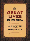 The Great Lives Devotional - 365 Meditations on the Men of the Bible
