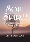 Soul and Spirit, How to Find Freedom from the Tyranny of the Soul