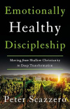 Emotionally Healthy Discipleship -  Moving from Shallow Christianity to Deep Transformation