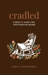 Cradled - Christ's Care for Postpartum Moms