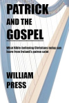 Patrick and the gospel -  What Patrick believed as he evangelised Ireland and what Bible-believing Christians today can learn from him