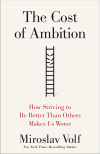 The Cost of Ambition How Striving to Be Better Than Others Makes Us Worse