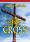 The Centrality of the Cross, Practical Guidance to Unbroken Intimacy with God