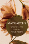 Matriarchs - What the Women of Genesis Teach Us About Our Part in God's Story