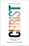 Nothing But Christ, Escaping the Fake Christianity We All Believe