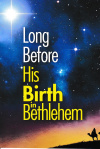 Tract - Long Before His Birth in Bethlehem  (pack of 50) - CMS