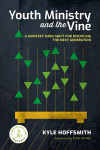 Youth Ministry and the Vine: A ministry mind-shift for discipling the next generation