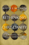Rethinking Christianity -  A Thoughtful Guide to a Life-Changing Faith