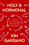 Holy and Hormonal: A Faith-Filled Guide to Understanding Your Body and the God Who Designed You