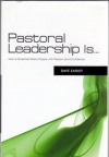 Pastoral Leadership Is. - How to Shepherd Gods People Passion & Confidence