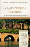 A Faith Worth Teaching: The Heidelberg Catechism