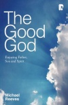 The Good God: Enjoying Father, Son and Spirit 