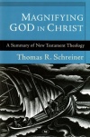 Magnifying God in Christ - Summary of New Testament Theology