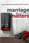 Marriage Matters, Extraordinary Change through Ordinary Moments