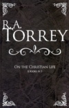 Torrey on the Christian Life, 8 Books in 1