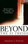 Beyond the 95 Theses - Luther