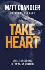 Take Heart, Christian Courage in the Age of Unbelief 