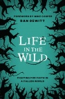 Life in the Wild; Fighting For Faith in a Fallen World