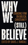 Why We (still) Believe, Standing Firm on Biblical Christianity 