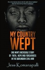 My Country Wept: One Man's Incredible Story of Finding Faith, Hope and Forgiveness in the Burundian Civil War