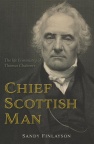 Chief Scottish Man: The Life & Ministry of Thomas Chalmers
