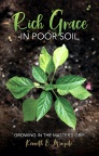 Rich Grace in Poor Soil, Growing in the Master&rsquo;s Grip 