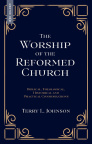 The Worship of the Reformed Church Biblical, Theological, Historical and Practical Considerations