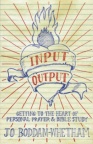 Input-Output: Getting to the Heart of Personal Prayer and Bible Study 