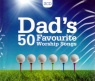CD - Dad's 50 Favourite Worship Songs