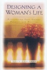 Designing a Woman's Life: Discovering Your Unique Purpose and Passion 