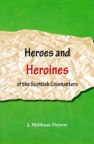 Heroes and Heroines of the Scottish Covenanters  *
