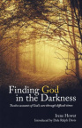 Finding God in the Darkness: Twelve accounts of God's care through difficult time