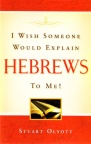 I Wish Someone Would Explain Hebrews to Me