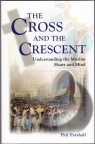 Cross and the Crescent: Understanding the Muslim Heart and Mind 