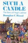 Such a Candle, The Story of Hugh Latimer